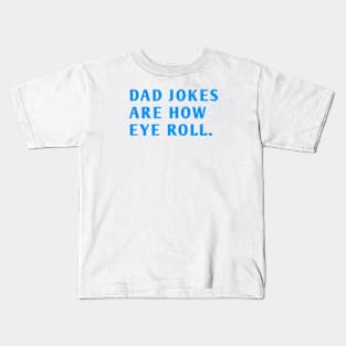 Dad Jokes Are How Eye Roll Kids T-Shirt